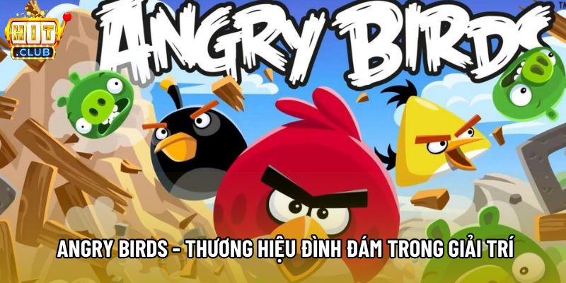  Angry birds - Thương hiệu đình đám trong giải trí
