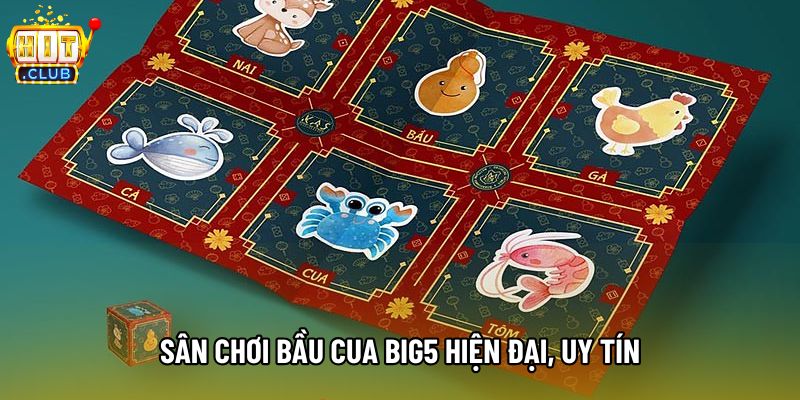 Sân chơi Bầu cua big5 hiện đại, uy tín