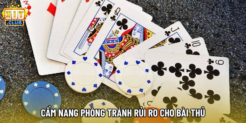 Cẩm nang phòng tránh rủi ro cho bài thủ