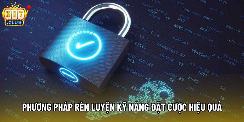 Phương pháp rèn luyện kỹ năng đặt cược hiệu quả Phương pháp rèn luyện kỹ năng đặt cược hiệu quả